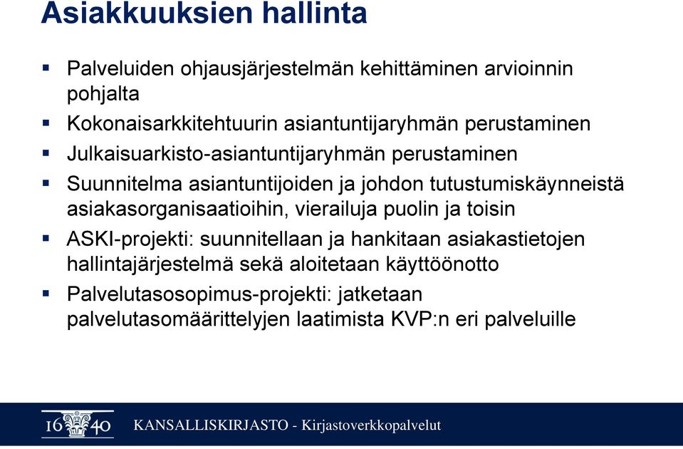 tutustumiskäynneistä asiakasorganisaatioihin, vierailuja puolin ja toisin ASKI-projekti: suunnitellaan ja hankitaan