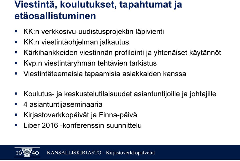 tehtävien tarkistus Viestintäteemaisia tapaamisia asiakkaiden kanssa Koulutus- ja keskustelutilaisuudet