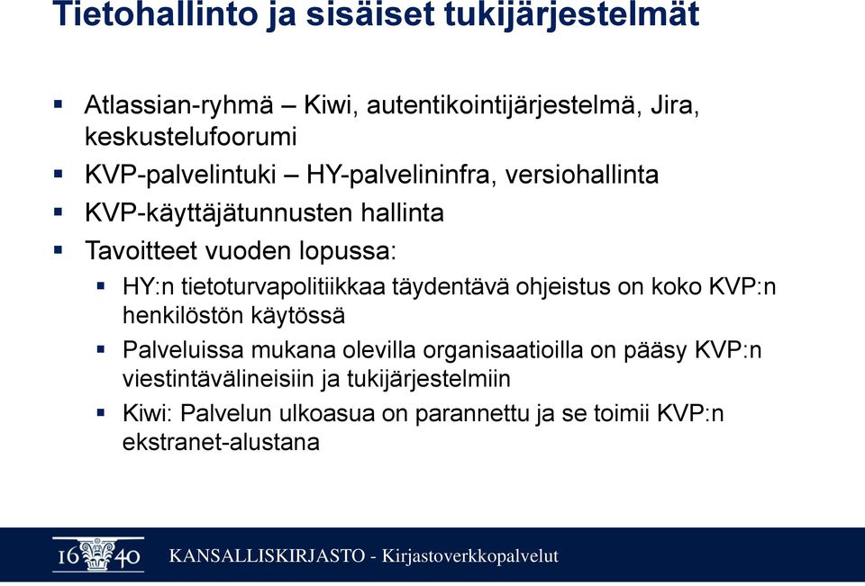 tietoturvapolitiikkaa täydentävä ohjeistus on koko KVP:n henkilöstön käytössä Palveluissa mukana olevilla