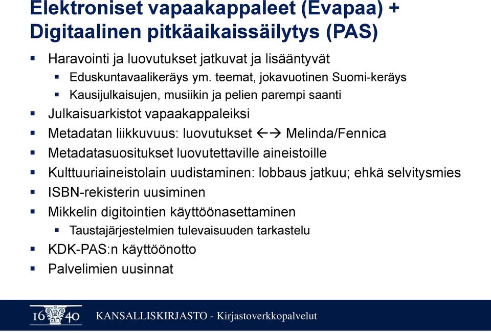 luovutukset Melinda/Fennica Metadatasuositukset luovutettaville aineistoille Kulttuuriaineistolain uudistaminen: lobbaus jatkuu; ehkä selvitysmies