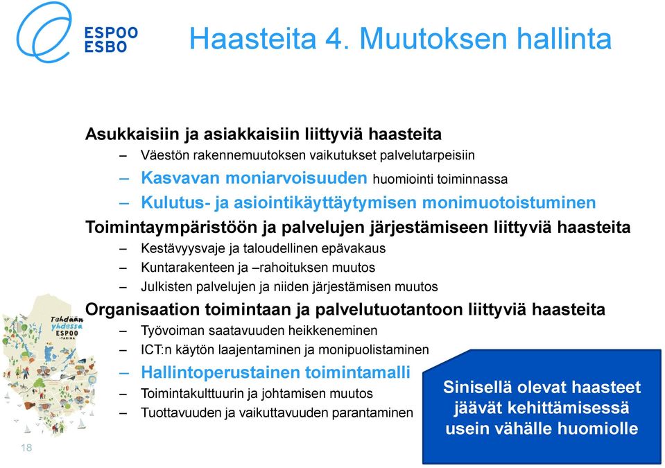 asiointikäyttäytymisen monimuotoistuminen Toimintaympäristöön ja jen järjestämiseen liittyviä haasteita Kestävyysvaje ja taloudellinen epävakaus Kuntarakenteen ja rahoituksen muutos