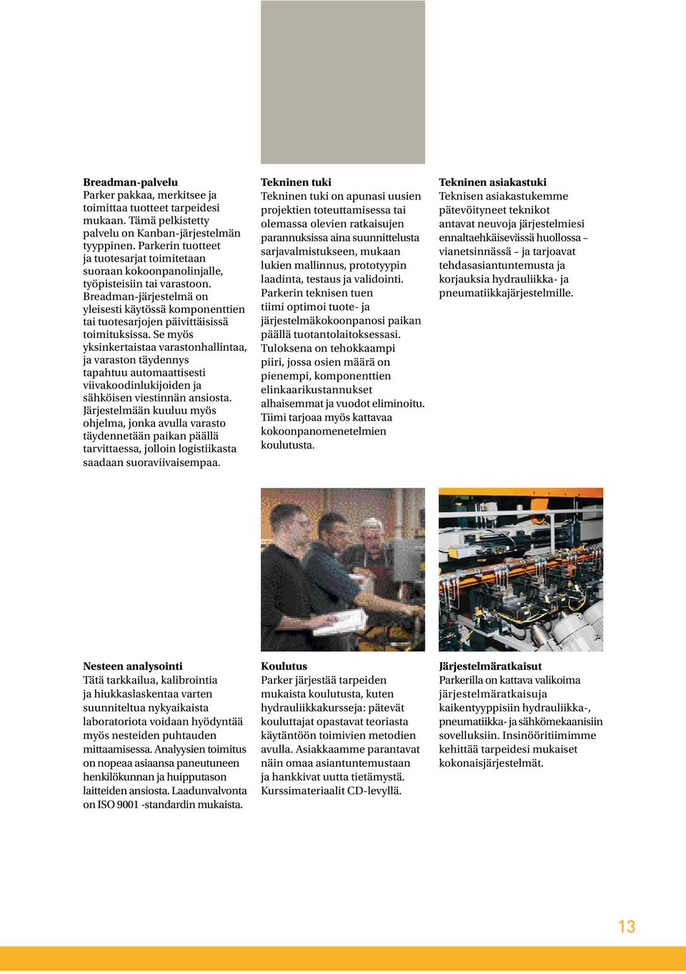 Breadman-järjestelmä on yleisesti käytössä komponenttien tai tuotesarjojen päivittäisissä toimituksissa.