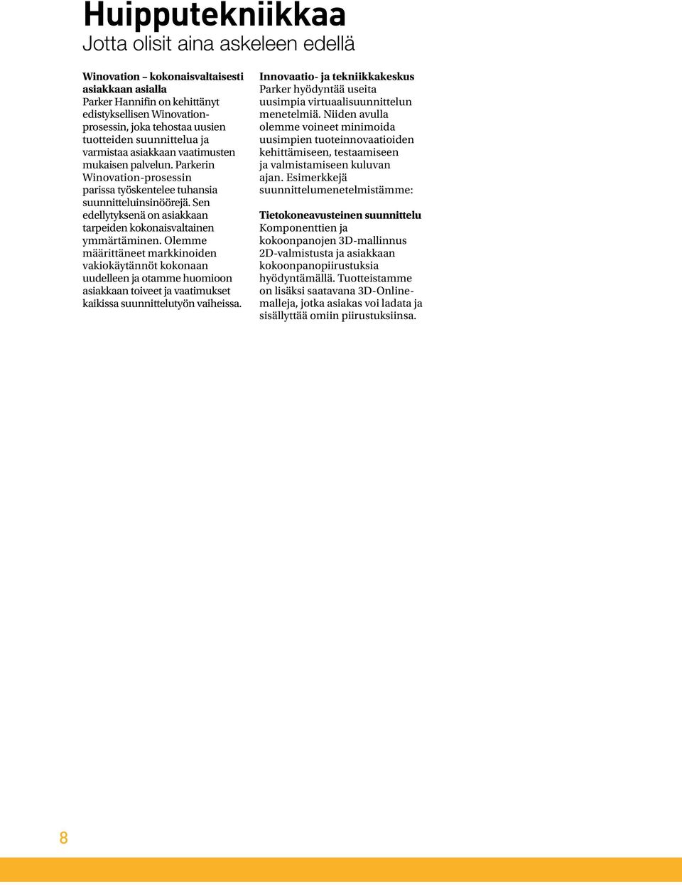 Sen edellytyksenä on asiakkaan tarpeiden kokonaisvaltainen ymmärtäminen.