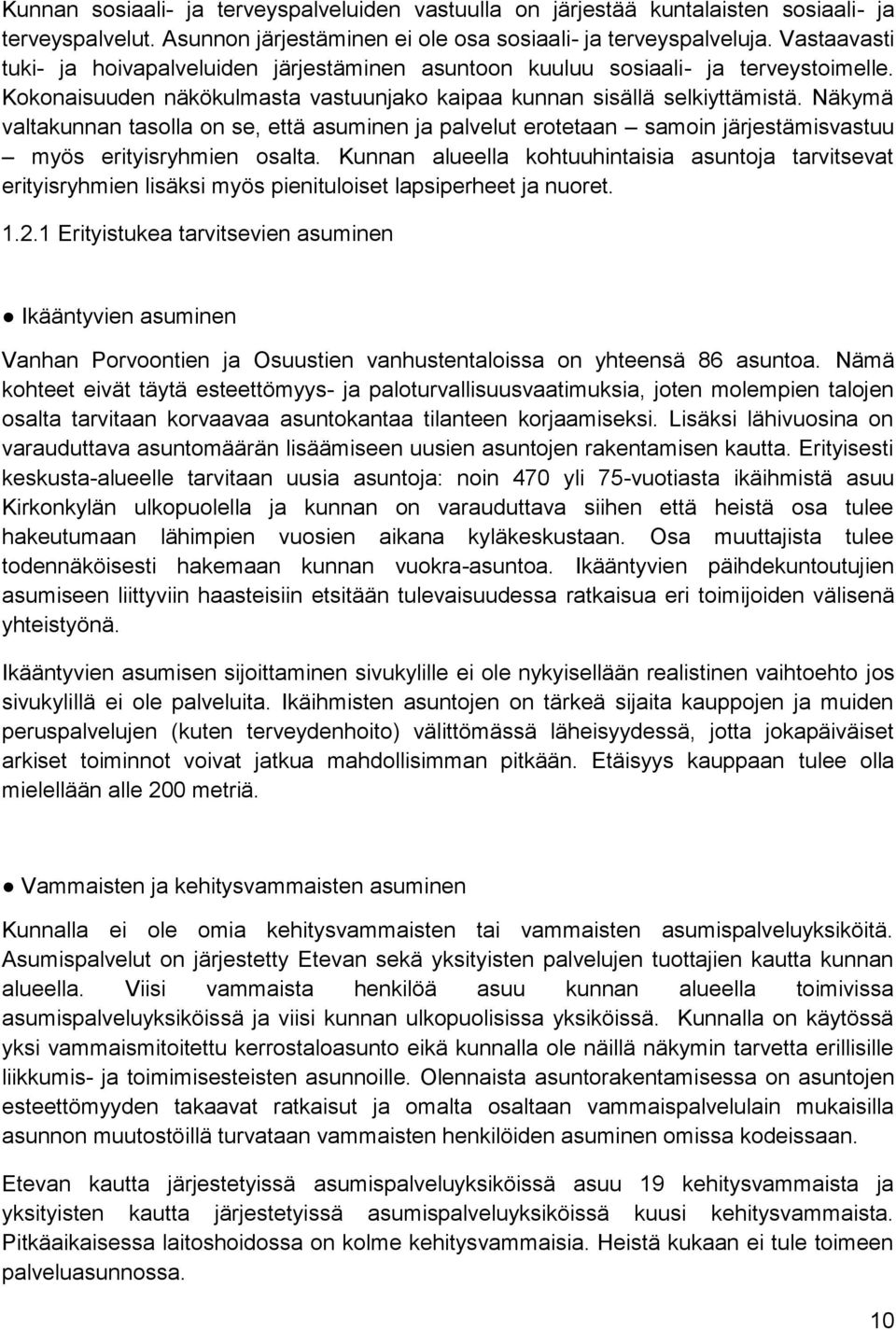 Näkymä valtakunnan tasolla on se, että asuminen ja palvelut erotetaan samoin järjestämisvastuu myös erityisryhmien osalta.