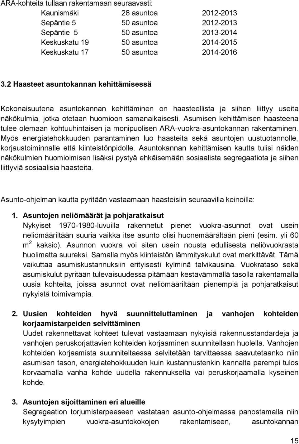Asumisen kehittämisen haasteena tulee olemaan kohtuuhintaisen ja monipuolisen ARA-vuokra-asuntokannan rakentaminen.