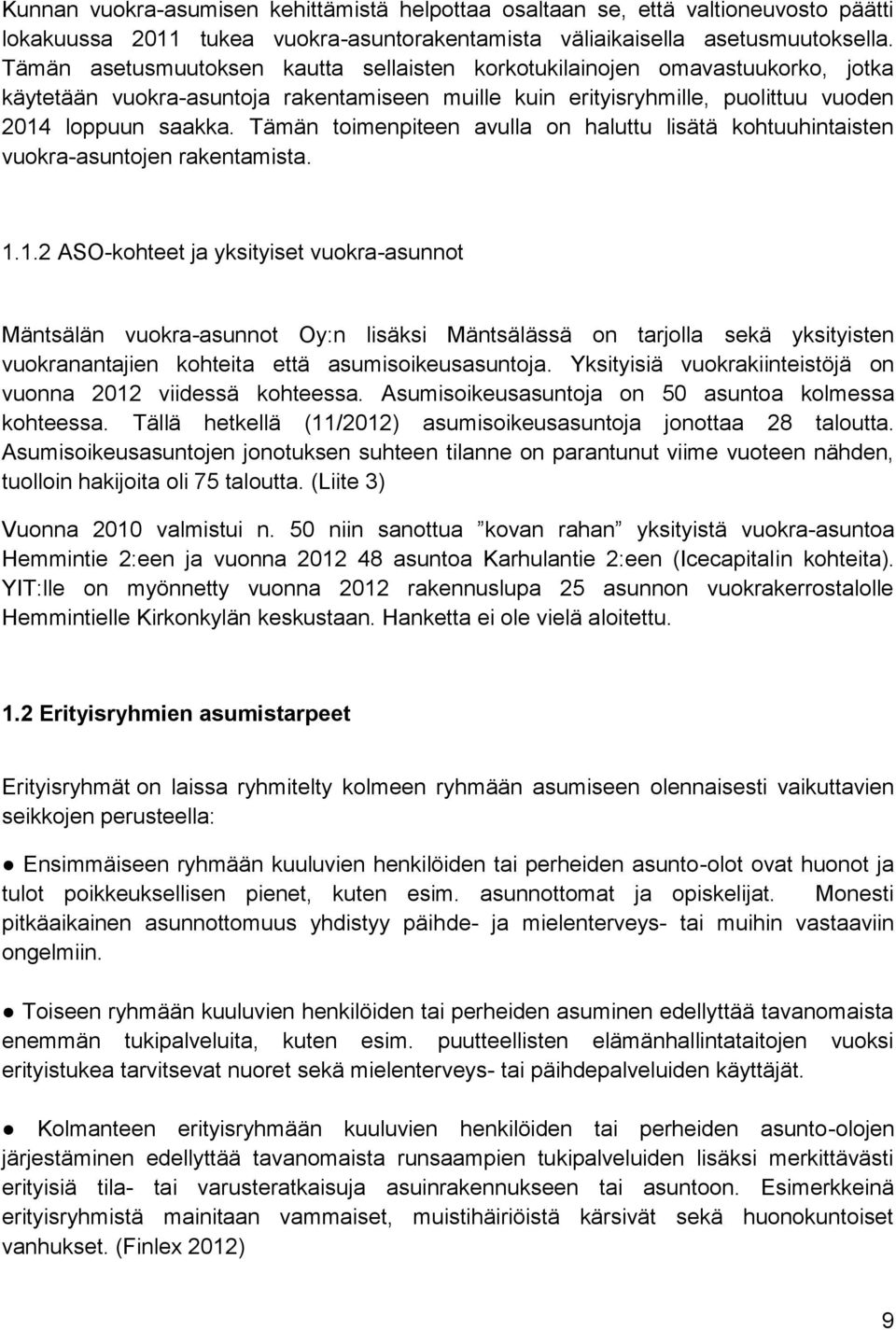 Tämän toimenpiteen avulla on haluttu lisätä kohtuuhintaisten vuokra-asuntojen rakentamista. 1.