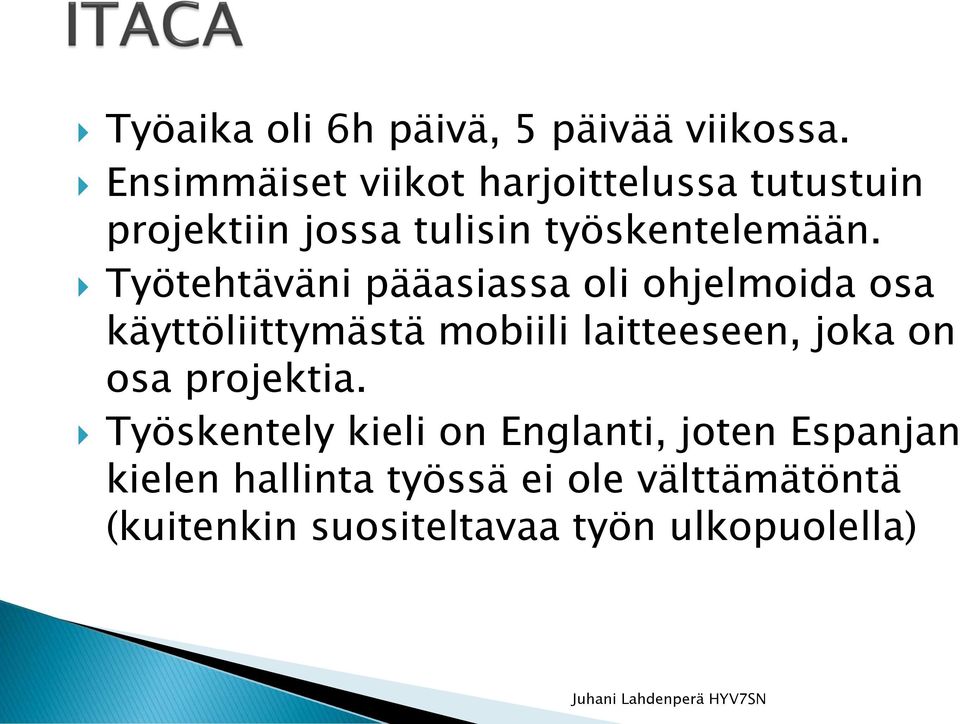 Työtehtäväni pääasiassa oli ohjelmoida osa käyttöliittymästä mobiili laitteeseen, joka on