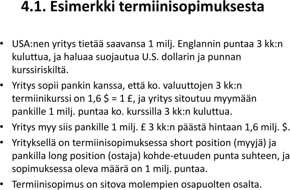 kurssilla 3 kk:n kuluttua. Yritys myy siis pankille 1 milj. 3 kk:n päästä hintaan 1,6 milj. $.