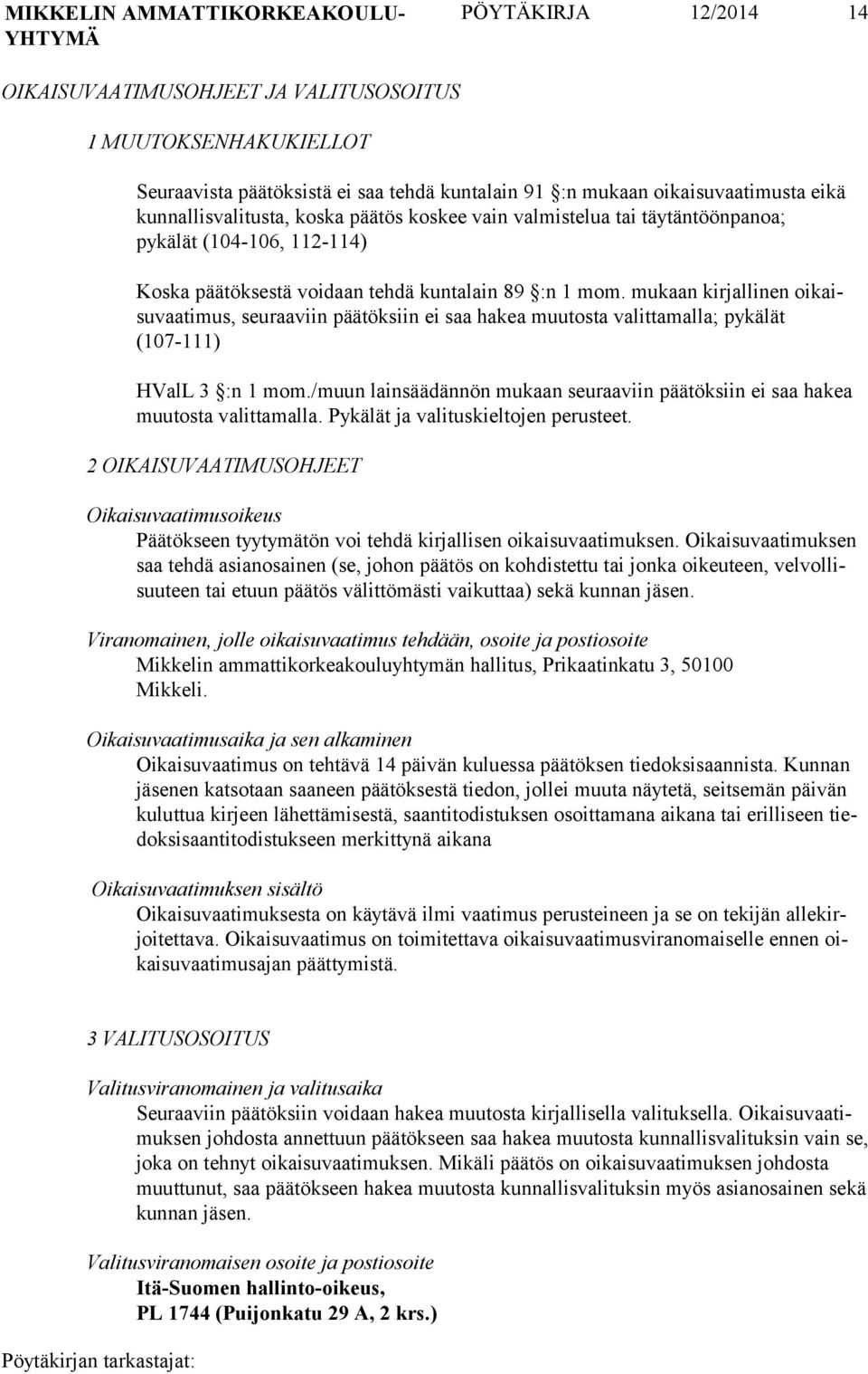 mukaan kirjalli nen oikaisuvaa timus, seuraa viin päätök siin ei saa hakea muutos ta valitta malla; pykälät (107-111) HValL 3 :n 1 mom.