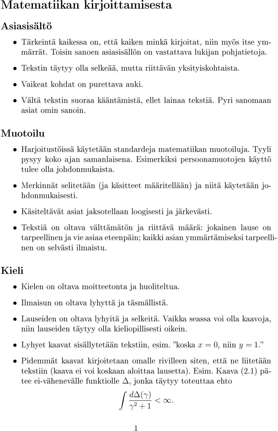 Muotoilu Kieli Harjoitustöissä käytetään standardeja matematiikan muotoiluja. Tyyli pysyy koko ajan samanlaisena. Esimerkiksi persoonamuotojen käyttö tulee olla johdonmukaista.