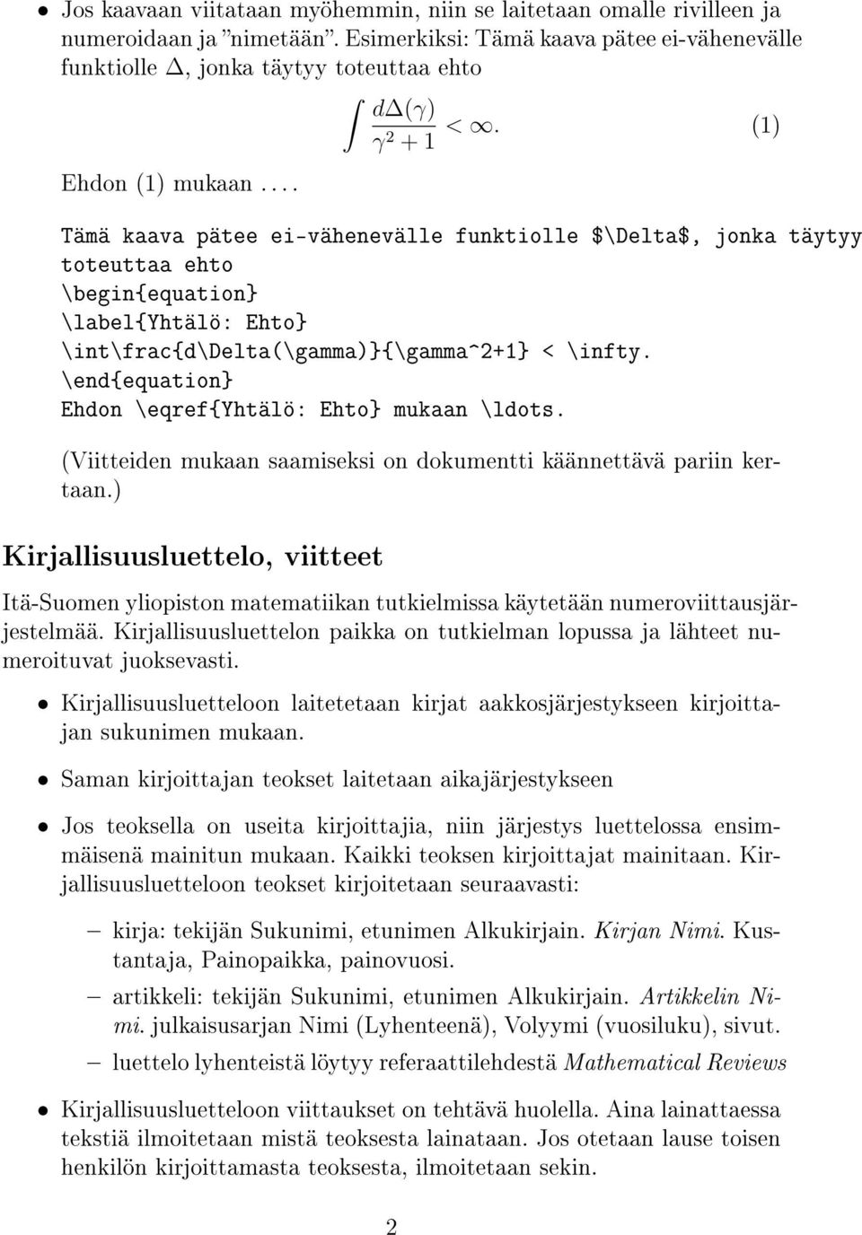 \end{equation} Ehdon \eqref{yhtälö: Ehto} mukaan \ldots. (Viitteiden mukaan saamiseksi on dokumentti käännettävä pariin kertaan.