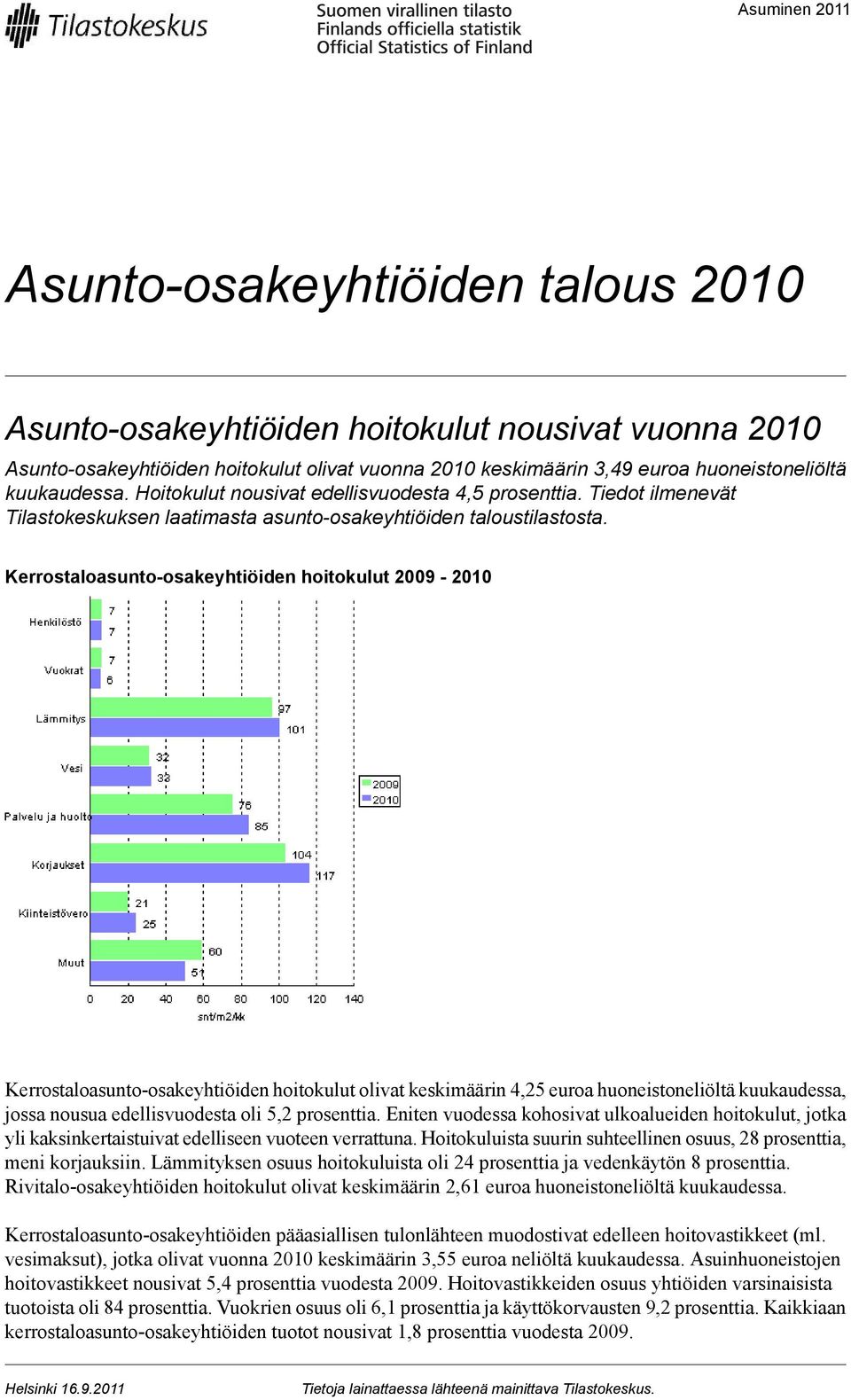 Kerrostaloasunto-osakeyhtiöiden hoitokulut - Kerrostaloasunto-osakeyhtiöiden hoitokulut olivat keskimäärin, euroa huoneistoneliöltä kuukaudessa, jossa nousua edellisvuodesta oli, prosenttia.