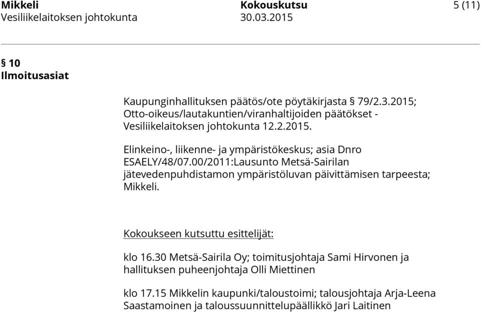 00/2011:Lausunto Metsä-Sairilan jätevedenpuhdistamon ympäristöluvan päivittämisen tarpeesta; Mikkeli. Kokoukseen kutsuttu esittelijät: klo 16.