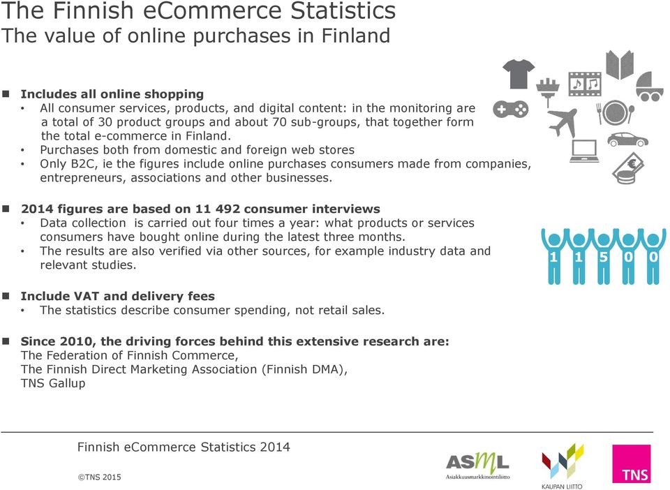 Purchases both from domestic and foreign web stores Only B2C, ie the figures include online purchases consumers made from companies, entrepreneurs, associations and other businesses.