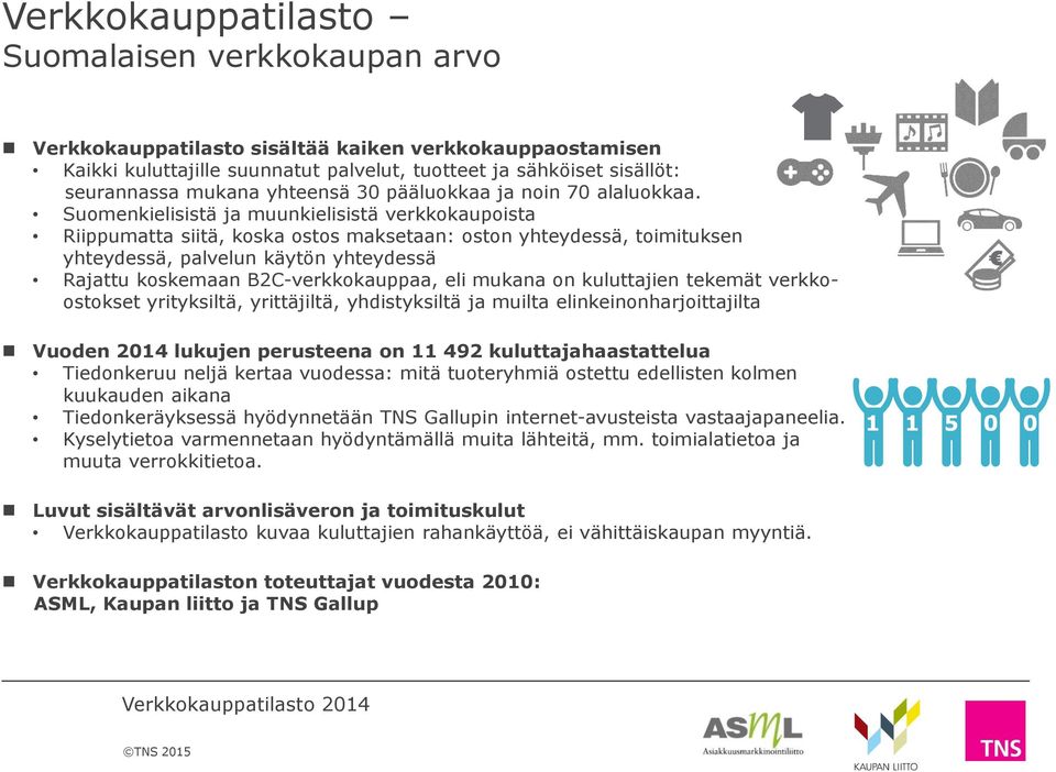 Suomenkielisistä ja muunkielisistä verkkokaupoista Riippumatta siitä, koska ostos maksetaan: oston yhteydessä, toimituksen yhteydessä, palvelun käytön yhteydessä Rajattu koskemaan B2C-verkkokauppaa,