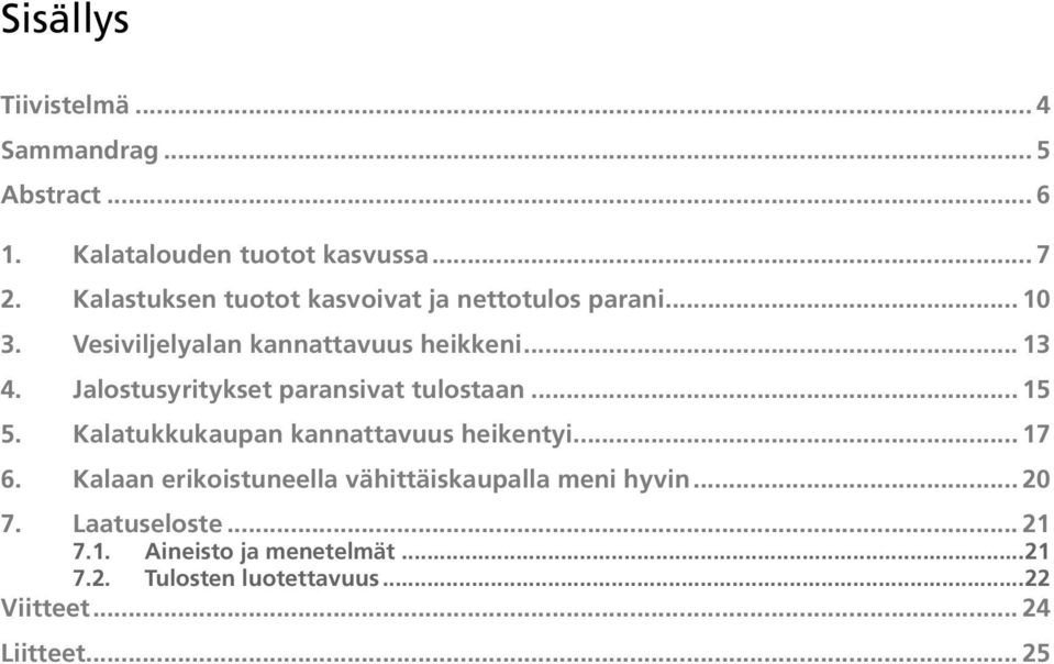 Jalostusyritykset paransivat tulostaan... 15 5. Kalatukkukaupan kannattavuus heikentyi... 17 6.