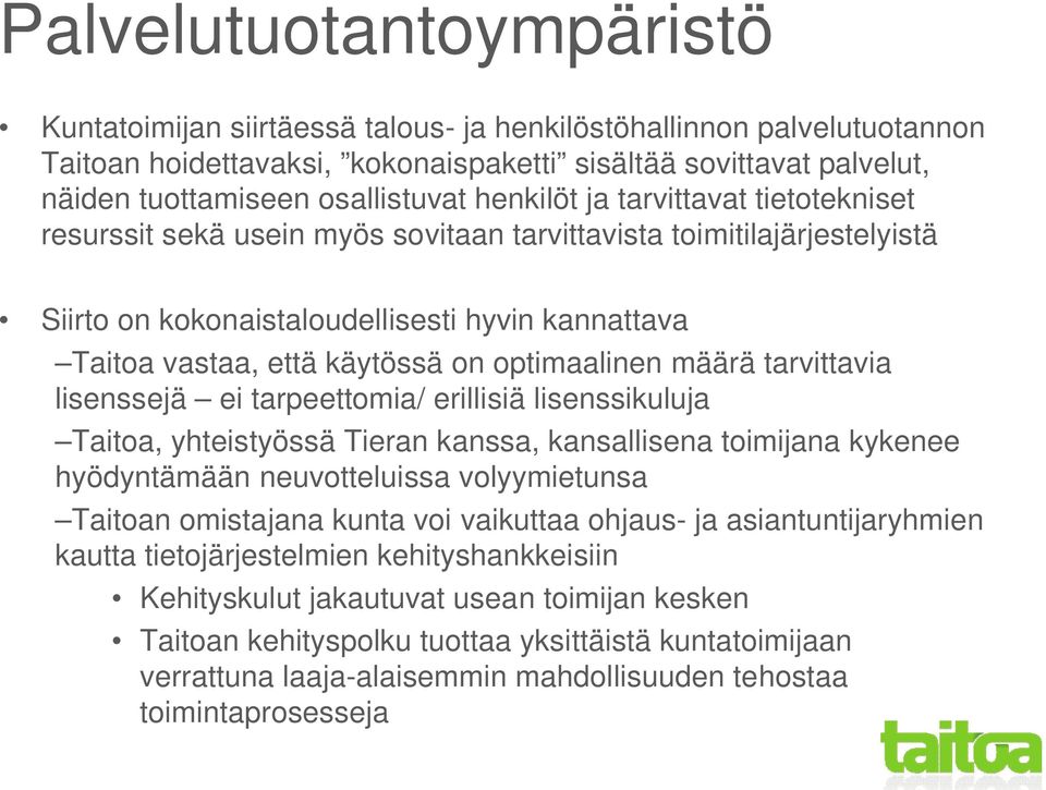 optimaalinen määrä tarvittavia lisenssejä ei tarpeettomia/ erillisiä lisenssikuluja Taitoa, yhteistyössä Tieran kanssa, kansallisena toimijana kykenee hyödyntämään neuvotteluissa volyymietunsa