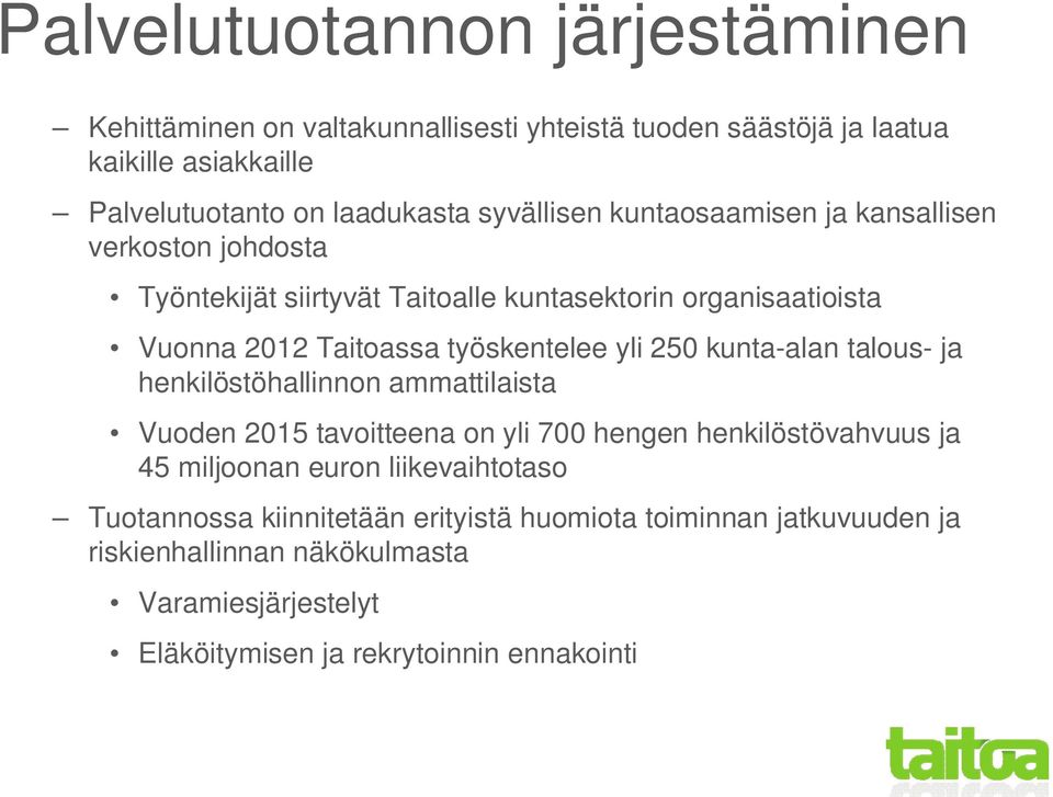 yli 250 kunta-alan talous- ja henkilöstöhallinnon ammattilaista Vuoden 2015 tavoitteena on yli 700 hengen henkilöstövahvuus ja 45 miljoonan euron