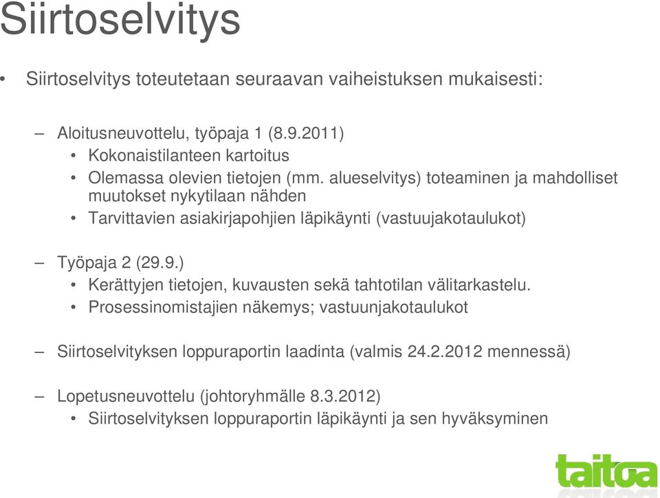 alueselvitys) toteaminen ja mahdolliset muutokset nykytilaan nähden Tarvittavien asiakirjapohjien läpikäynti (vastuujakotaulukot) Työpaja 2 (29.