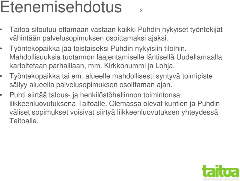 Kirkkonummi ja Lohja. Työntekopaikka tai em. alueelle mahdollisesti syntyvä toimipiste säilyy alueella palvelusopimuksen osoittaman ajan.