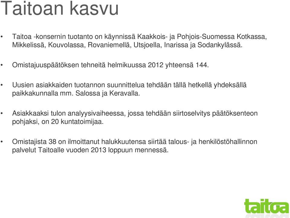 Uusien asiakkaiden tuotannon suunnittelua tehdään tällä hetkellä yhdeksällä paikkakunnalla mm. Salossa ja Keravalla.