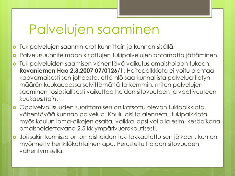 2007 07/0126/1: Hoitopalkkiota ei voitu alentaa kaavamaisesti sen johdosta, että hlö saa kunnallista palvelua tietyn määrän kuukaudessa selvittämättä tarkemmin, miten palvelujen saaminen