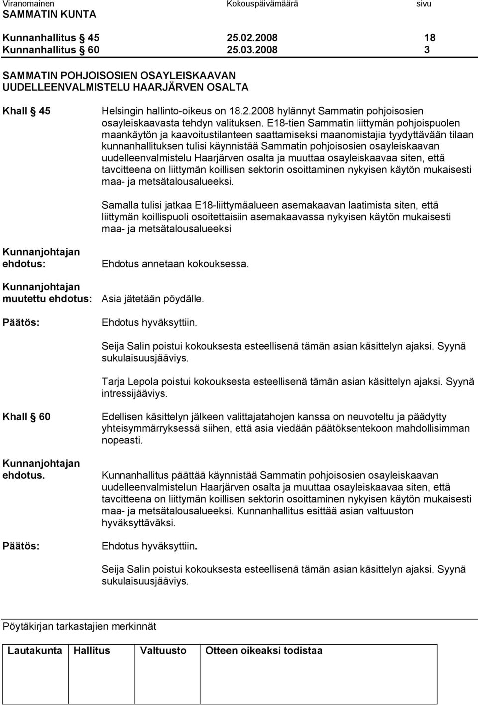 uudelleenvalmistelu Haarjärven osalta ja muuttaa osayleiskaavaa siten, että tavoitteena on liittymän koillisen sektorin osoittaminen nykyisen käytön mukaisesti maa ja metsätalousalueeksi.