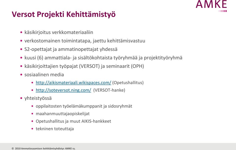 seminaarit (OPH) sosiaalinen media http://aikismateriaali.wikispaces.com/ (Opetushallitus) http://soteversot.ning.