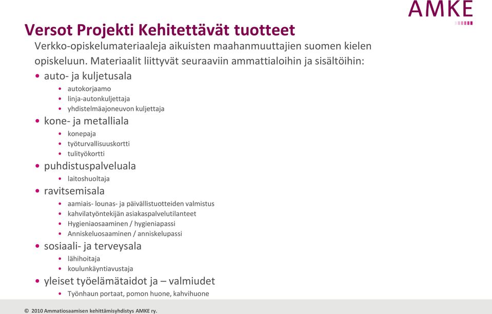 konepaja työturvallisuuskortti tulityökortti puhdistuspalveluala laitoshuoltaja ravitsemisala aamiais- lounas- ja päivällistuotteiden valmistus kahvilatyöntekijän