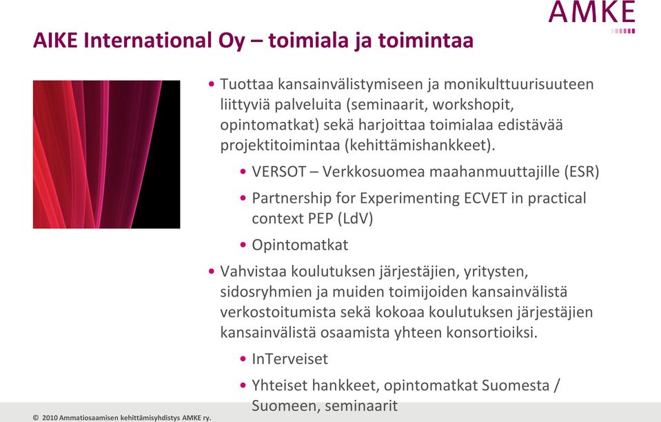 VERSOT Verkkosuomea maahanmuuttajille (ESR) Partnership for Experimenting ECVET in practical context PEP (LdV) Opintomatkat Vahvistaa koulutuksen