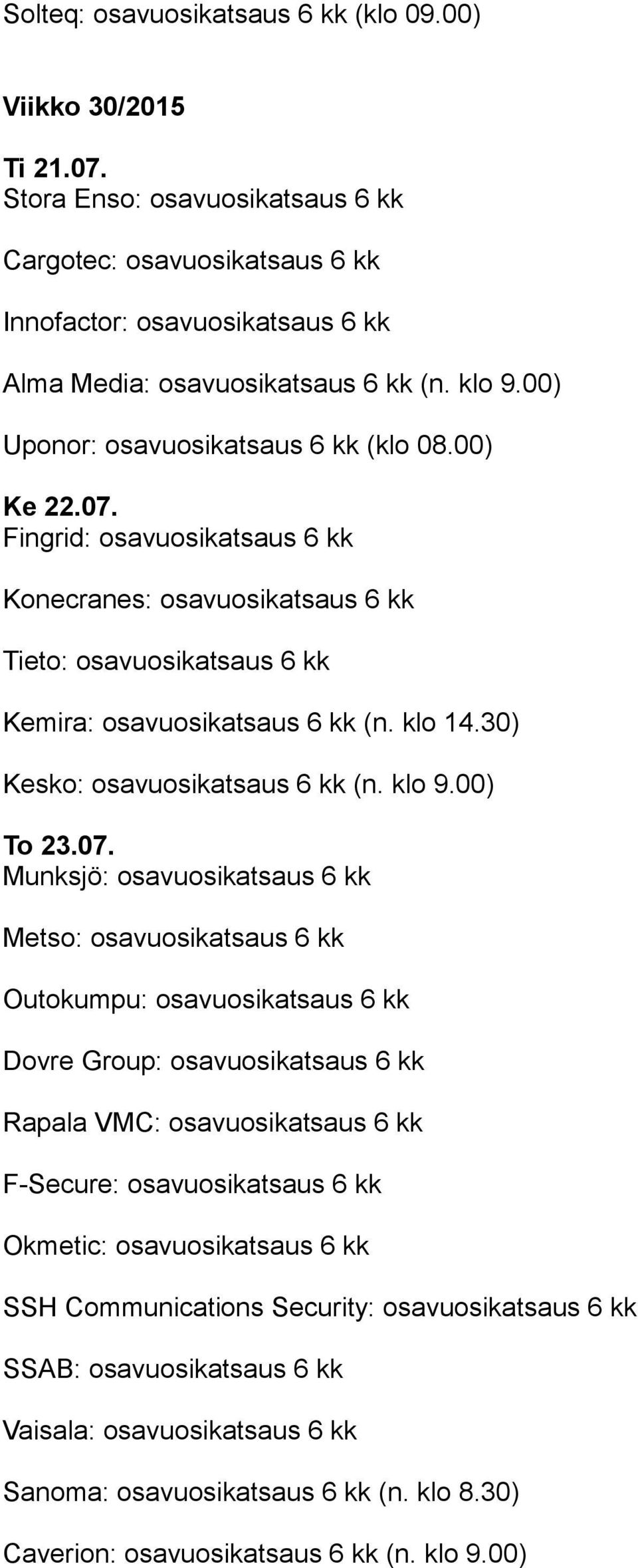 30) Kesko: osavuosikatsaus 6 kk (n. klo 9.00) To 23.07.