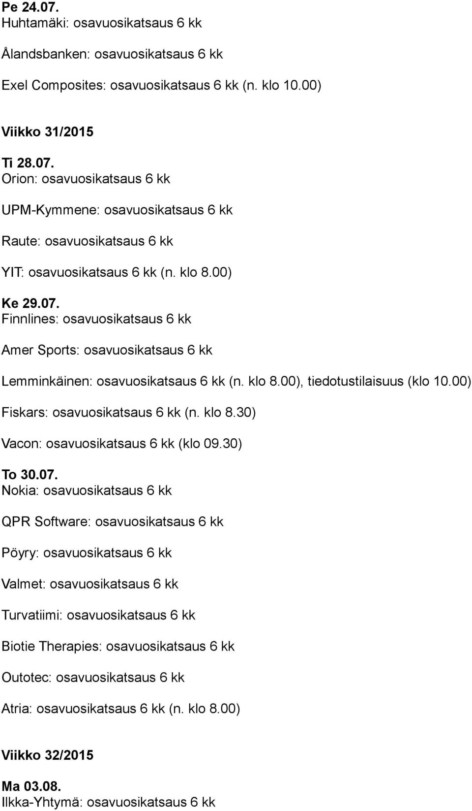 klo 8.30) Vacon: osavuosikatsaus 6 kk (klo 09.30) To 30.07.