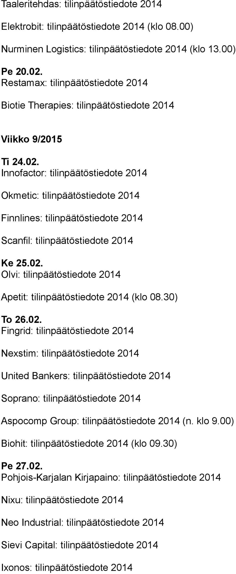 Innofactor: tilinpäätöstiedote 2014 Okmetic: tilinpäätöstiedote 2014 Finnlines: tilinpäätöstiedote 2014 Scanfil: tilinpäätöstiedote 2014 Ke 25.02.