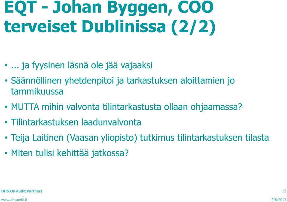 aloittamien jo tammikuussa MUTTA mihin valvonta tilintarkastusta ollaan ohjaamassa?