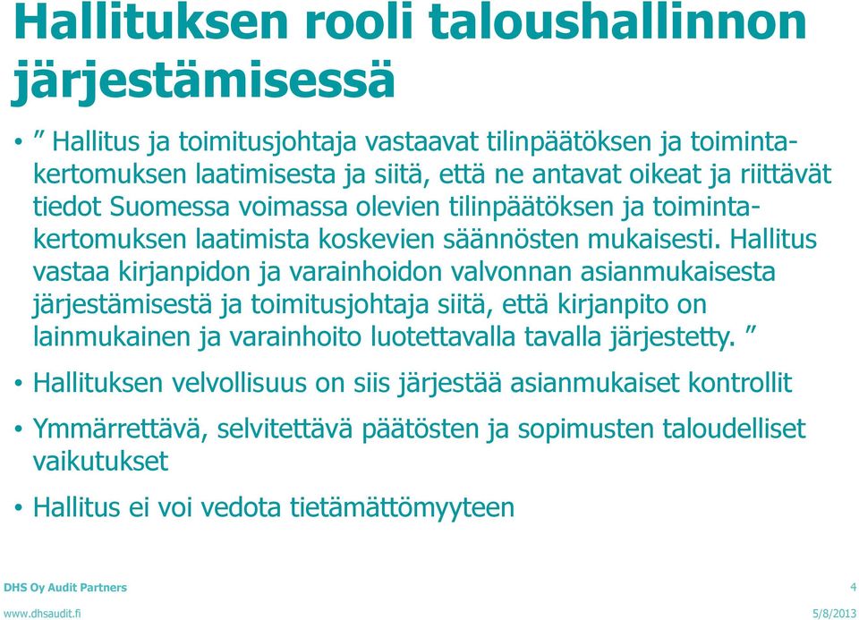 Hallitus vastaa kirjanpidon ja varainhoidon valvonnan asianmukaisesta järjestämisestä ja toimitusjohtaja siitä, että kirjanpito on lainmukainen ja varainhoito