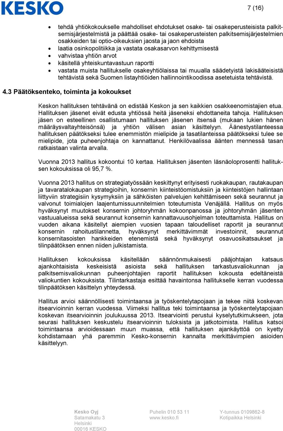 osakeyhtiölaissa tai muualla säädetyistä lakisääteisistä tehtävistä sekä Suomen listayhtiöiden hallinnointikoodissa asetetuista tehtävistä. 4.