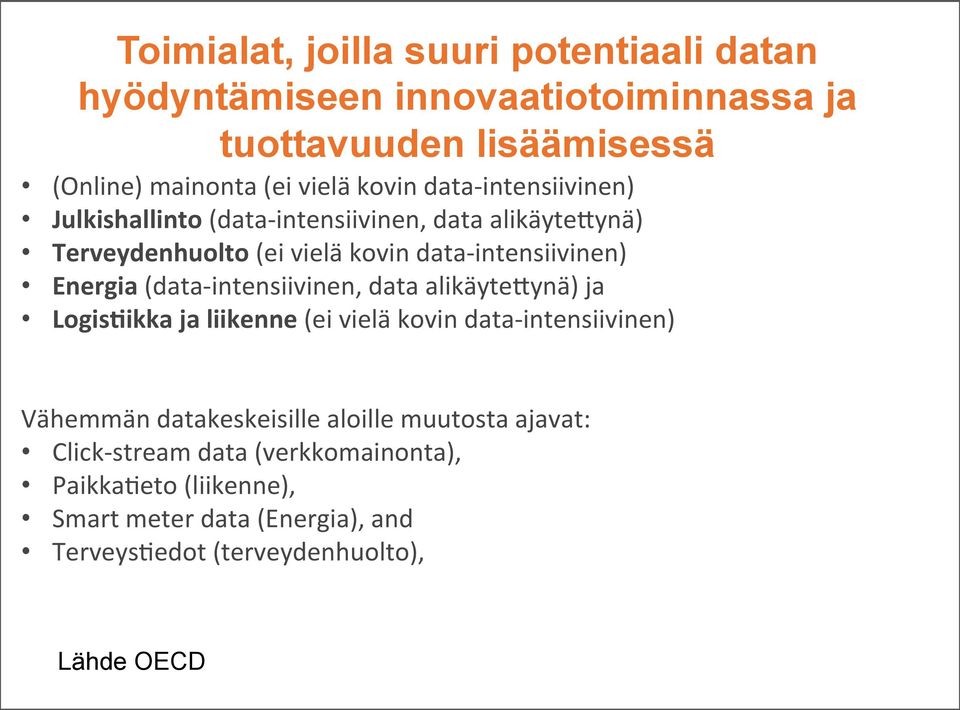 (data- intensiivinen, data alikäyte0ynä) ja Logis<ikka ja liikenne (ei vielä kovin data- intensiivinen) Vähemmän datakeskeisille aloille