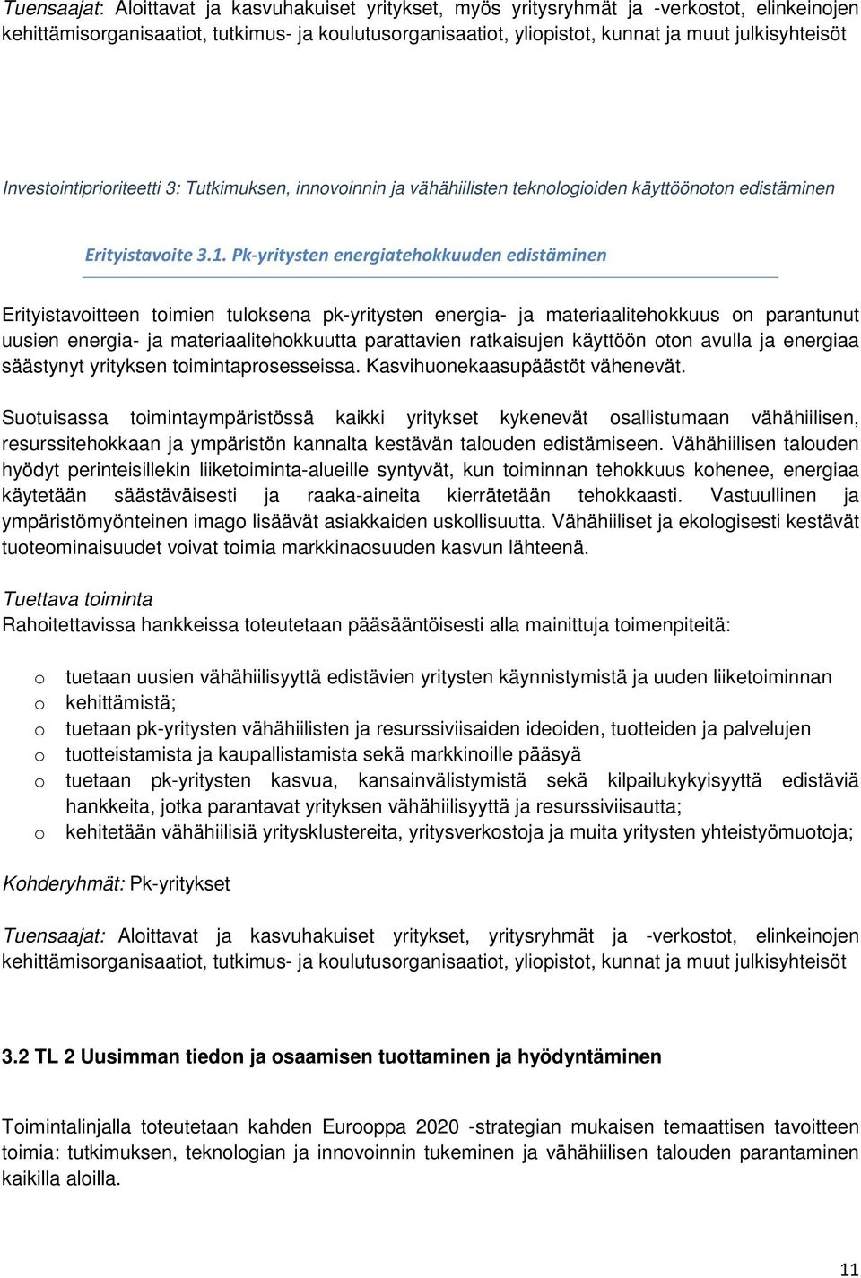 Pk-yritysten energiatehkkuuden edistäminen Erityistavitteen timien tulksena pk-yritysten energia- ja materiaalitehkkuus n parantunut uusien energia- ja materiaalitehkkuutta parattavien ratkaisujen