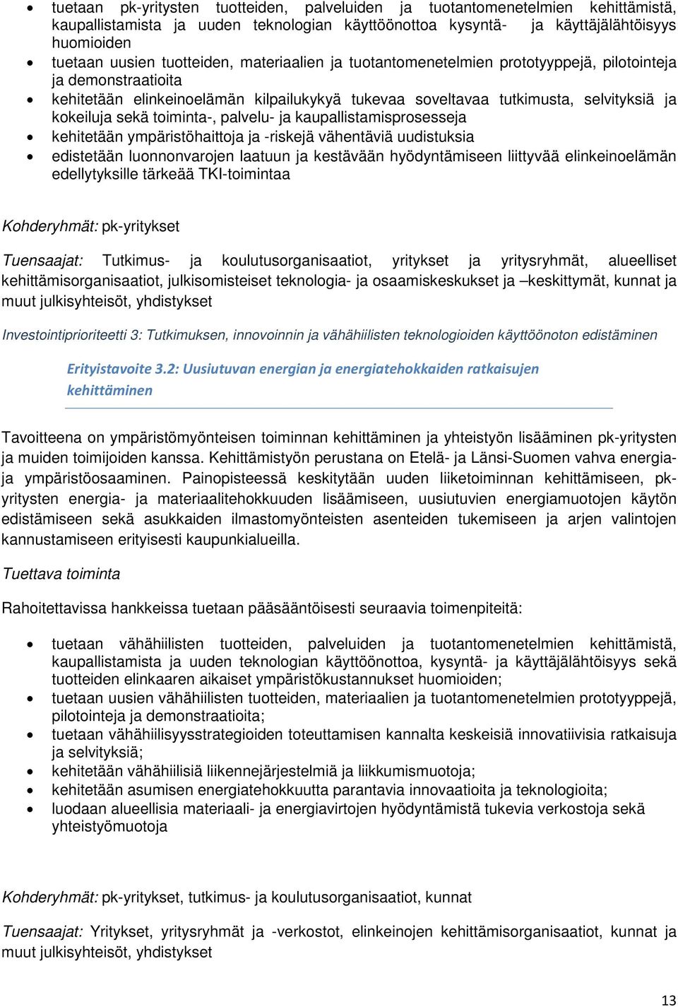 kaupallistamisprsesseja kehitetään ympäristöhaittja ja -riskejä vähentäviä uudistuksia edistetään lunnnvarjen laatuun ja kestävään hyödyntämiseen liittyvää elinkeinelämän edellytyksille tärkeää