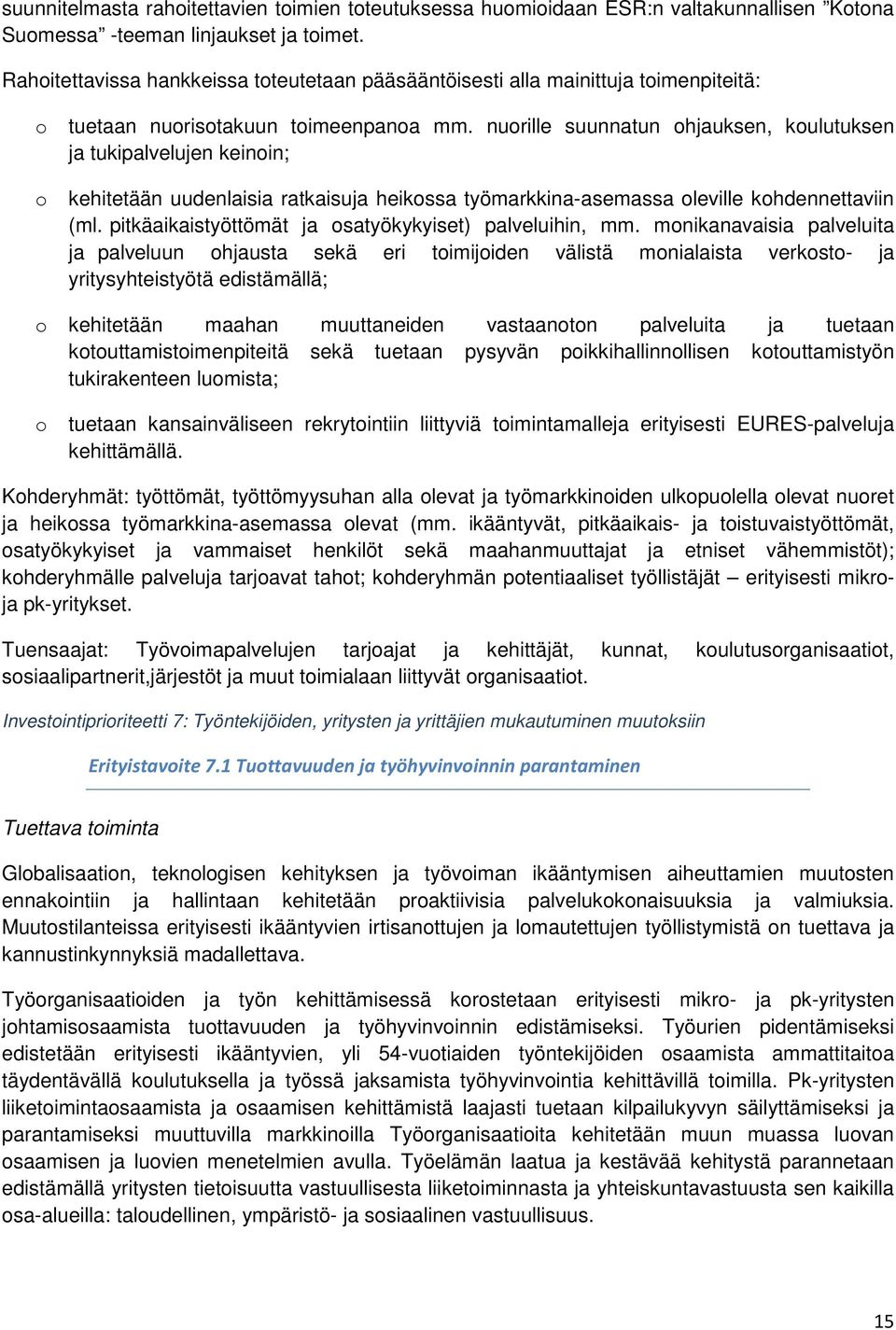 nurille suunnatun hjauksen, kulutuksen ja tukipalvelujen keinin; kehitetään uudenlaisia ratkaisuja heikssa työmarkkina-asemassa leville khdennettaviin (ml.