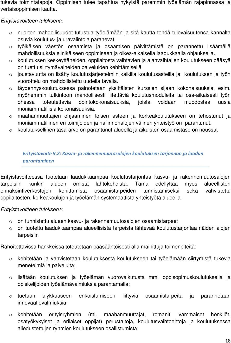 työikäisen väestön saamista ja saamisen päivittämistä n parannettu lisäämällä mahdllisuuksia elinikäiseen ppimiseen ja ikea-aikaisella laadukkaalla hjauksella.