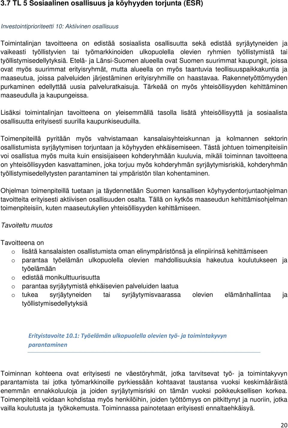 Etelä- ja Länsi-Sumen alueella vat Sumen suurimmat kaupungit, jissa vat myös suurimmat erityisryhmät, mutta alueella n myös taantuvia tellisuuspaikkakuntia ja maaseutua, jissa palveluiden