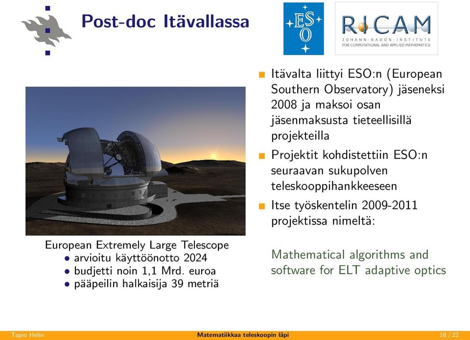 2009-2011 projektissa nimelta : European Extremely Large Telescope arvioitu ka ytto o notto 2024 budjetti noin 1,1 Mrd.