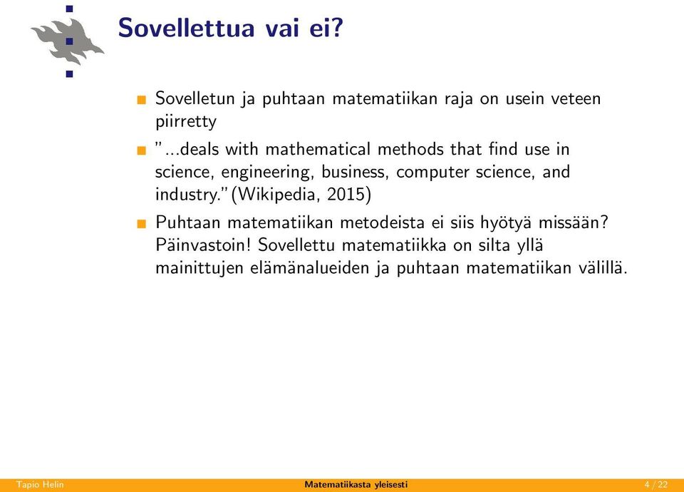 industry. (Wikipedia, 2015) Puhtaan matematiikan metodeista ei siis hyötyä missään? Päinvastoin!