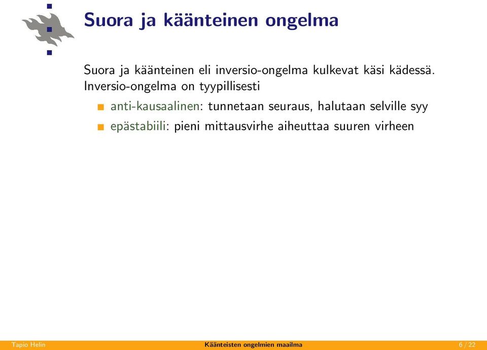 Inversio-ongelma on tyypillisesti anti-kausaalinen: tunnetaan seuraus,