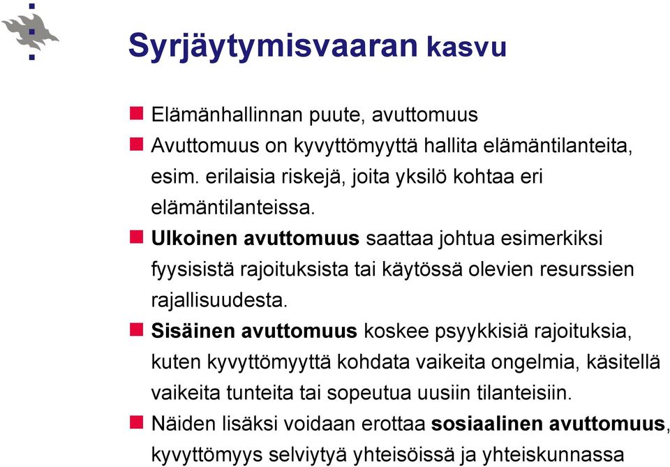 Ulkoinen avuttomuus saattaa johtua esimerkiksi fyysisistä rajoituksista tai käytössä olevien resurssien rajallisuudesta.