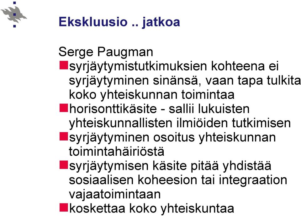 tulkita koko yhteiskunnan toimintaa horisonttikäsite - sallii lukuisten yhteiskunnallisten