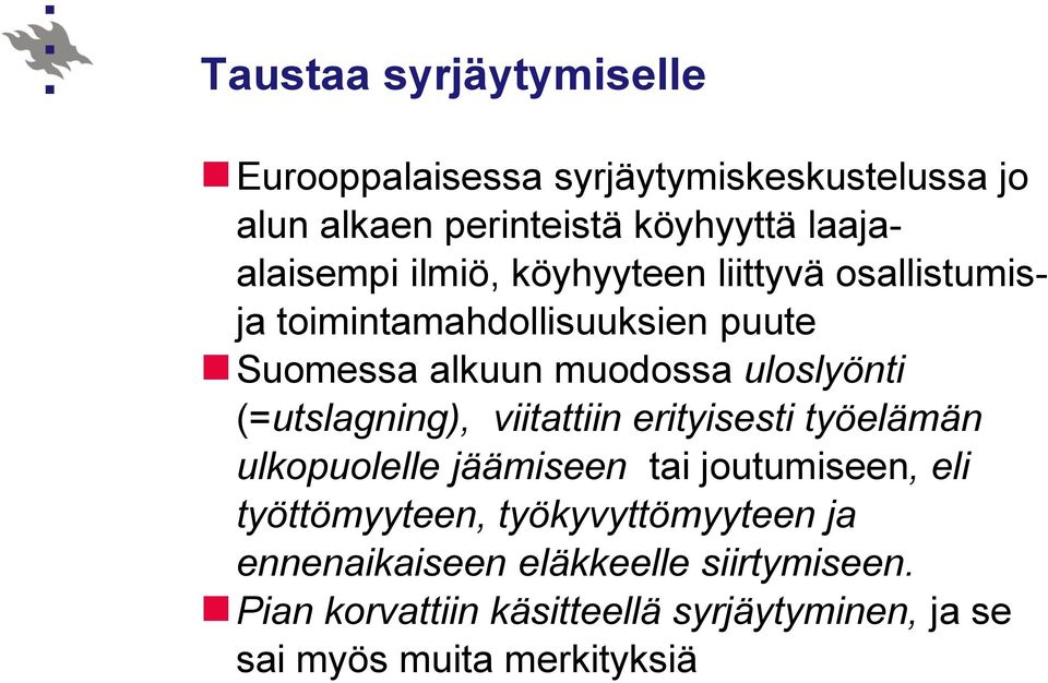 (=utslagning), viitattiin erityisesti työelämän ulkopuolelle jäämiseen tai joutumiseen, eli työttömyyteen,