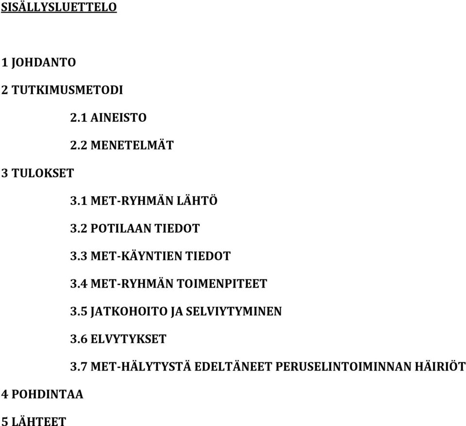 3 MET-KÄYNTIEN TIEDOT 3.4 MET-RYHMÄN TOIMENPITEET 3.