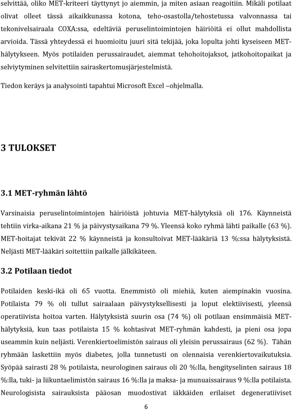 arvioida. Tässä yhteydessä ei huomioitu juuri sitä tekijää, joka lopulta johti kyseiseen METhälytykseen.